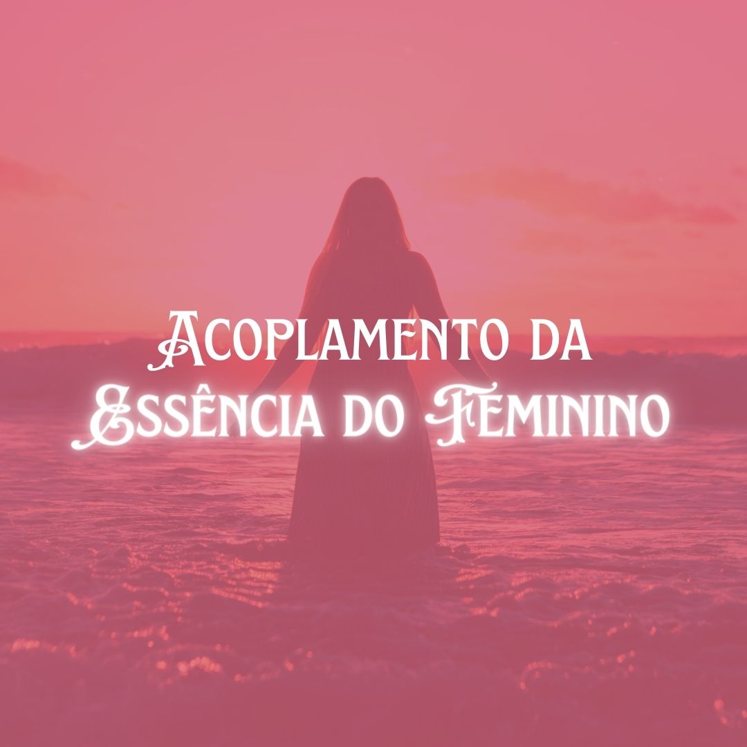 Acoplamento da Essência do Feminino